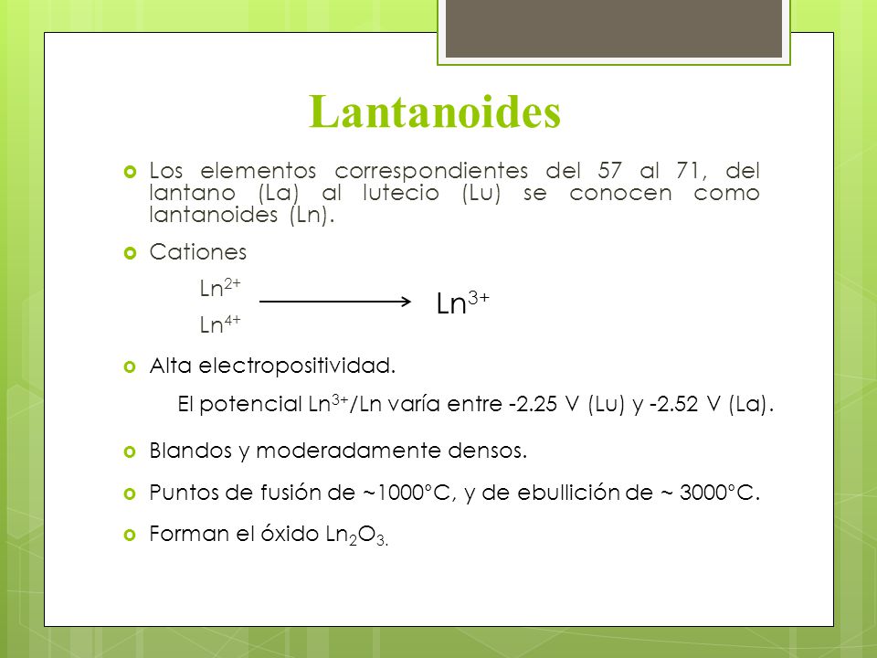 Lantanoides Los elementos correspondientes del 57 al 71, del lantano (La) al lutecio (Lu) se conocen como lantanoides (Ln).