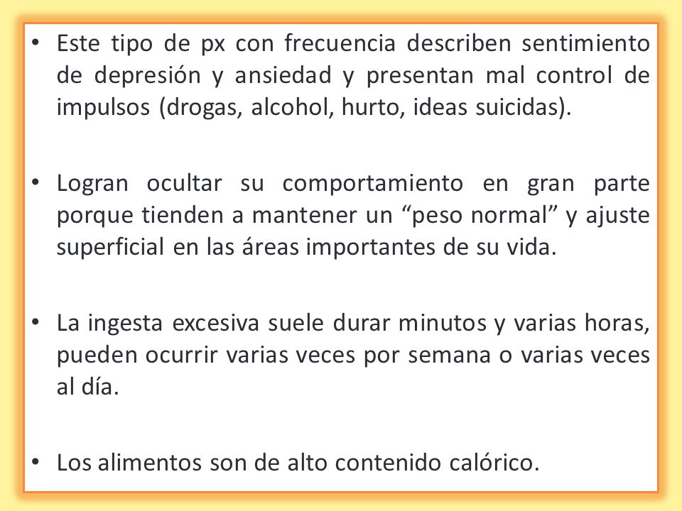 Este tipo de px con frecuencia describen sentimiento de depresión y ansiedad y presentan mal control de impulsos (drogas, alcohol, hurto, ideas suicidas).
