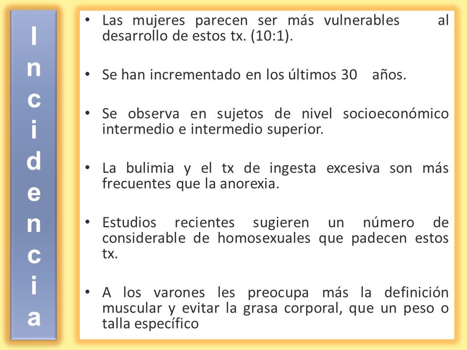 I n c i d e n c i a Las mujeres parecen ser más vulnerables al desarrollo de estos tx. (10:1). Se han incrementado en los últimos 30 años.