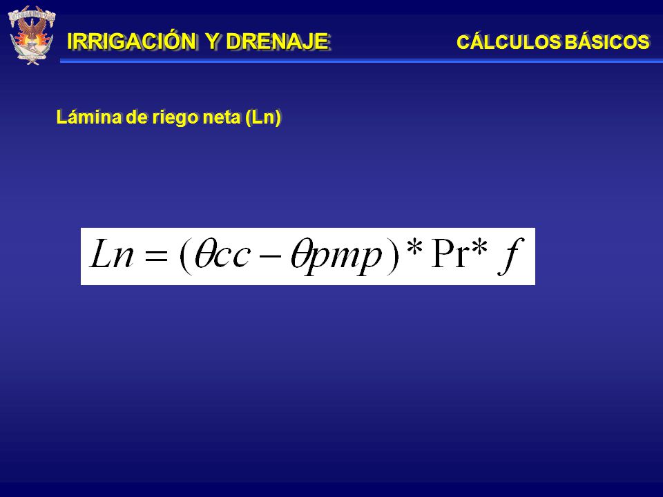 IRRIGACIÓN Y DRENAJE CÁLCULOS BÁSICOS Lámina de riego neta (Ln)