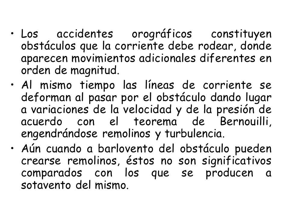 Los accidentes orográficos constituyen obstáculos que la corriente debe rodear, donde aparecen movimientos adicionales diferentes en orden de magnitud.