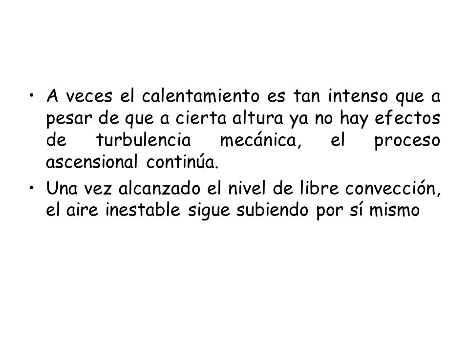 A veces el calentamiento es tan intenso que a pesar de que a cierta altura ya no hay efectos de turbulencia mecánica, el proceso ascensional continúa.