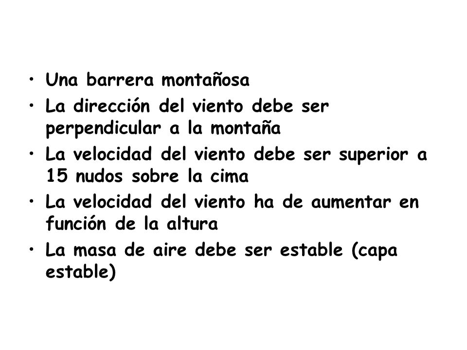 Una barrera montañosa La dirección del viento debe ser perpendicular a la montaña.