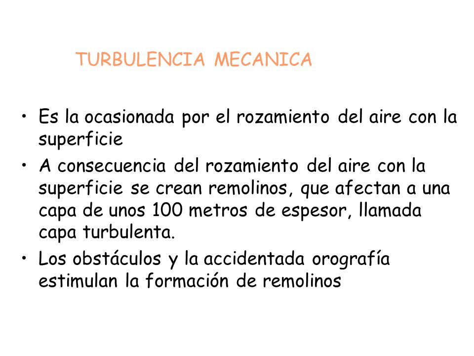 TURBULENCIA MECANICA Es la ocasionada por el rozamiento del aire con la superficie.