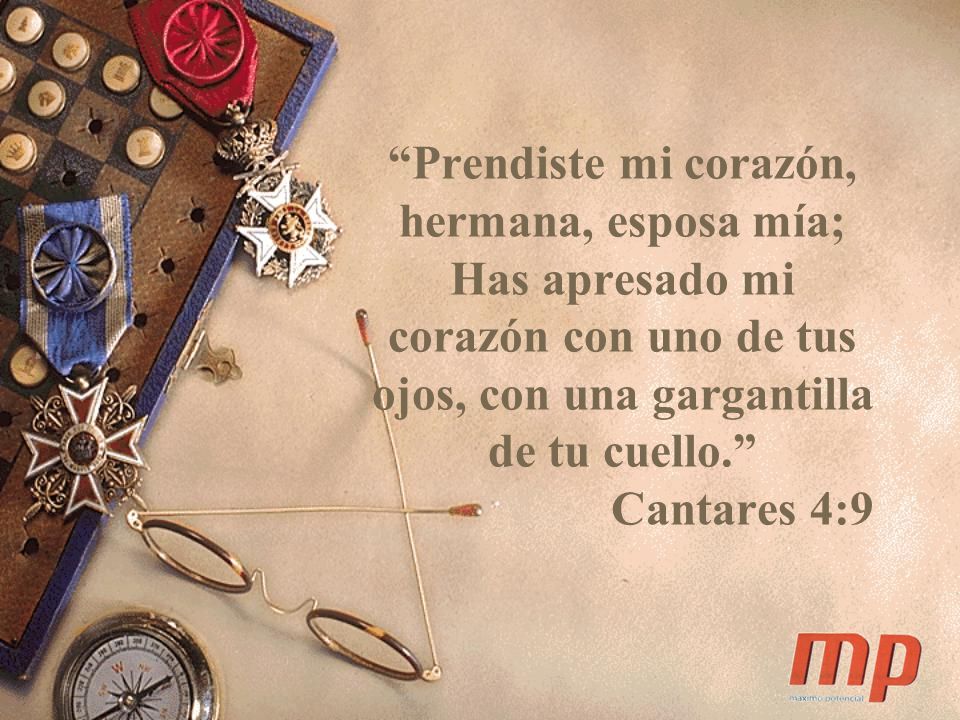 Prendiste mi corazón, hermana, esposa mía; Has apresado mi corazón con uno de tus ojos, con una gargantilla de tu cuello. Cantares 4:9