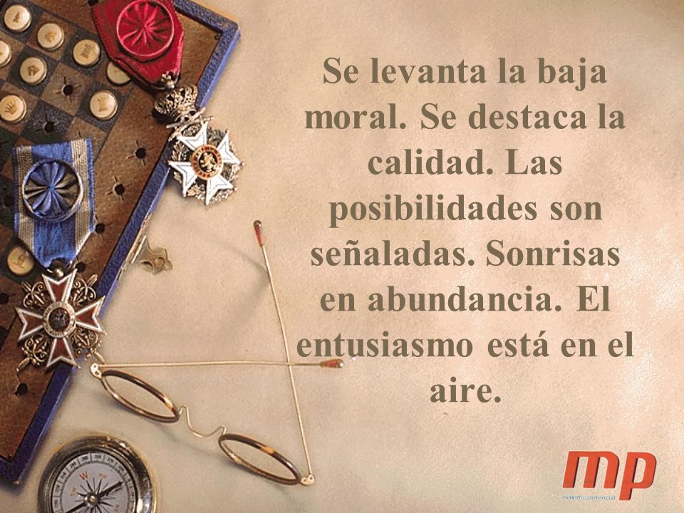 Se levanta la baja moral. Se destaca la calidad