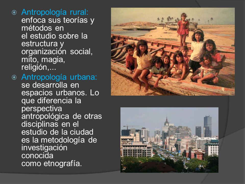 Antropología rural: enfoca sus teorías y métodos en el estudio sobre la estructura y organización social, mito, magia, religión,...