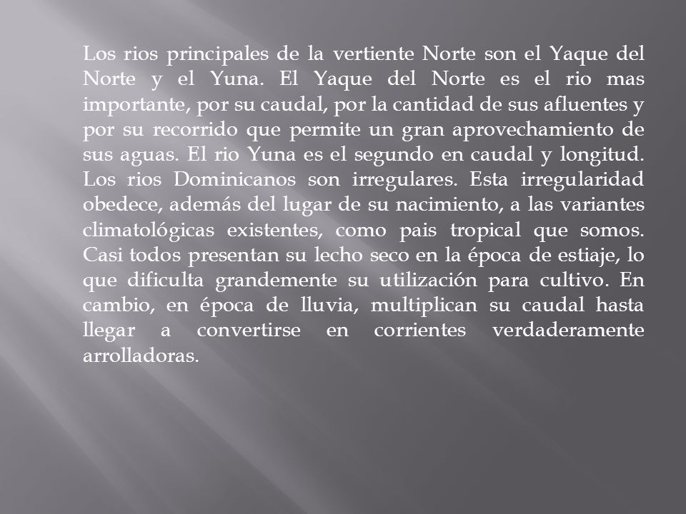Los rios principales de la vertiente Norte son el Yaque del Norte y el Yuna.
