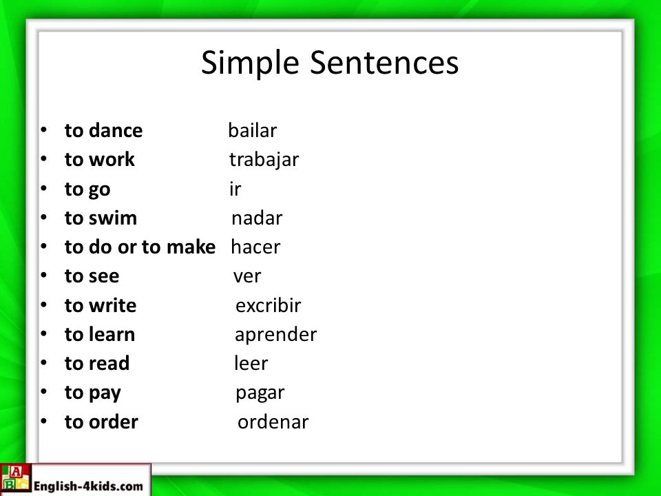 Simple Sentences to dance bailar to work trabajar to go ir
