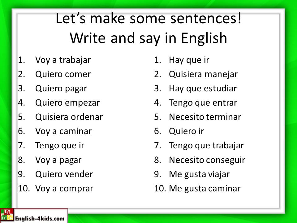 Let’s make some sentences! Write and say in English