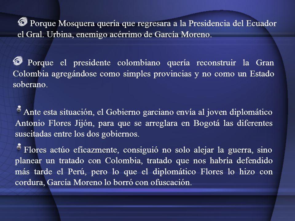 Porque Mosquera quería que regresara a la Presidencia del Ecuador el Gral. Urbina, enemigo acérrimo de García Moreno.