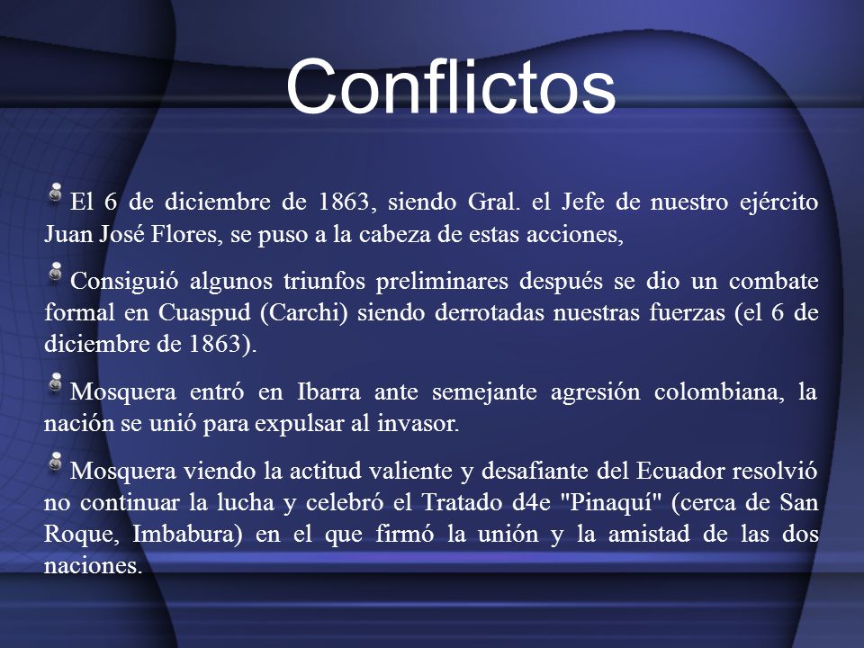 Conflictos El 6 de diciembre de 1863, siendo Gral. el Jefe de nuestro ejército Juan José Flores, se puso a la cabeza de estas acciones,