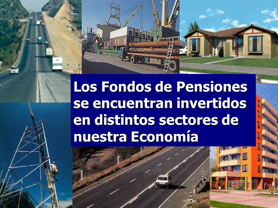 Los Fondos de Pensiones se encuentran invertidos en distintos sectores de nuestra Economía