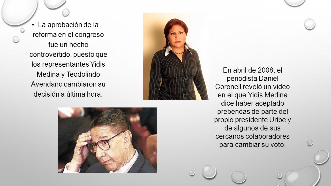 La aprobación de la reforma en el congreso fue un hecho controvertido, puesto que los representantes Yidis Medina y Teodolindo Avendaño cambiaron su decisión a última hora.