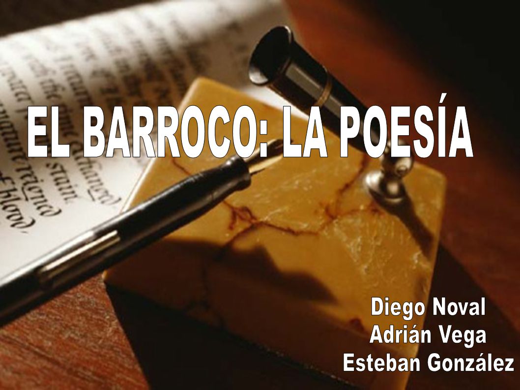 EL BARROCO: LA POESÍA Diego Noval Adrián Vega Esteban González