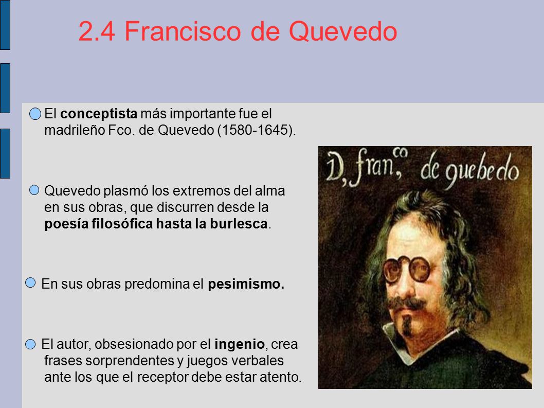 2.4 Francisco de Quevedo El conceptista más importante fue el madrileño Fco. de Quevedo ( ).