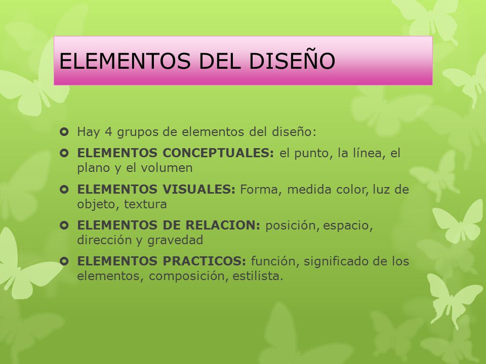 ELEMENTOS DEL DISEÑO Hay 4 grupos de elementos del diseño: