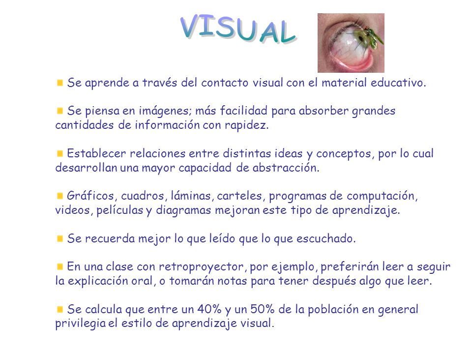 VISUAL Se aprende a través del contacto visual con el material educativo.
