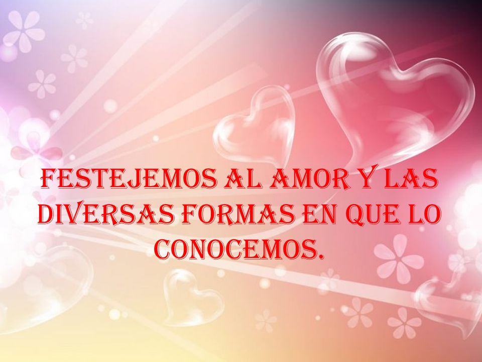 Festejemos al amor y las diversas formas en que lo conocemos.