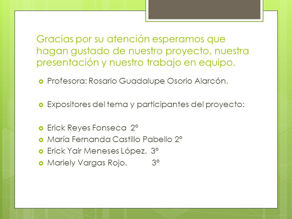 Gracias por su atención esperamos que hagan gustado de nuestro proyecto, nuestra presentación y nuestro trabajo en equipo.