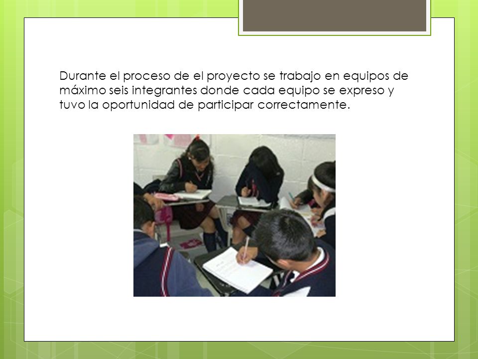 Durante el proceso de el proyecto se trabajo en equipos de máximo seis integrantes donde cada equipo se expreso y tuvo la oportunidad de participar correctamente.