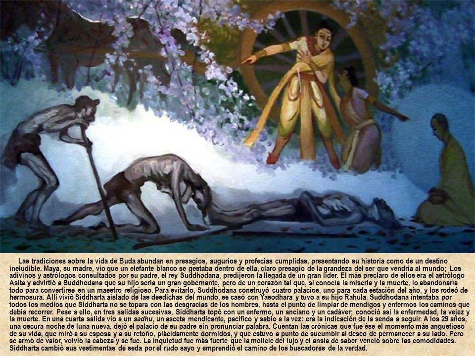 Las tradiciones sobre la vida de Buda abundan en presagios, augurios y profecías cumplidas, presentando su historia como de un destino ineludible.
