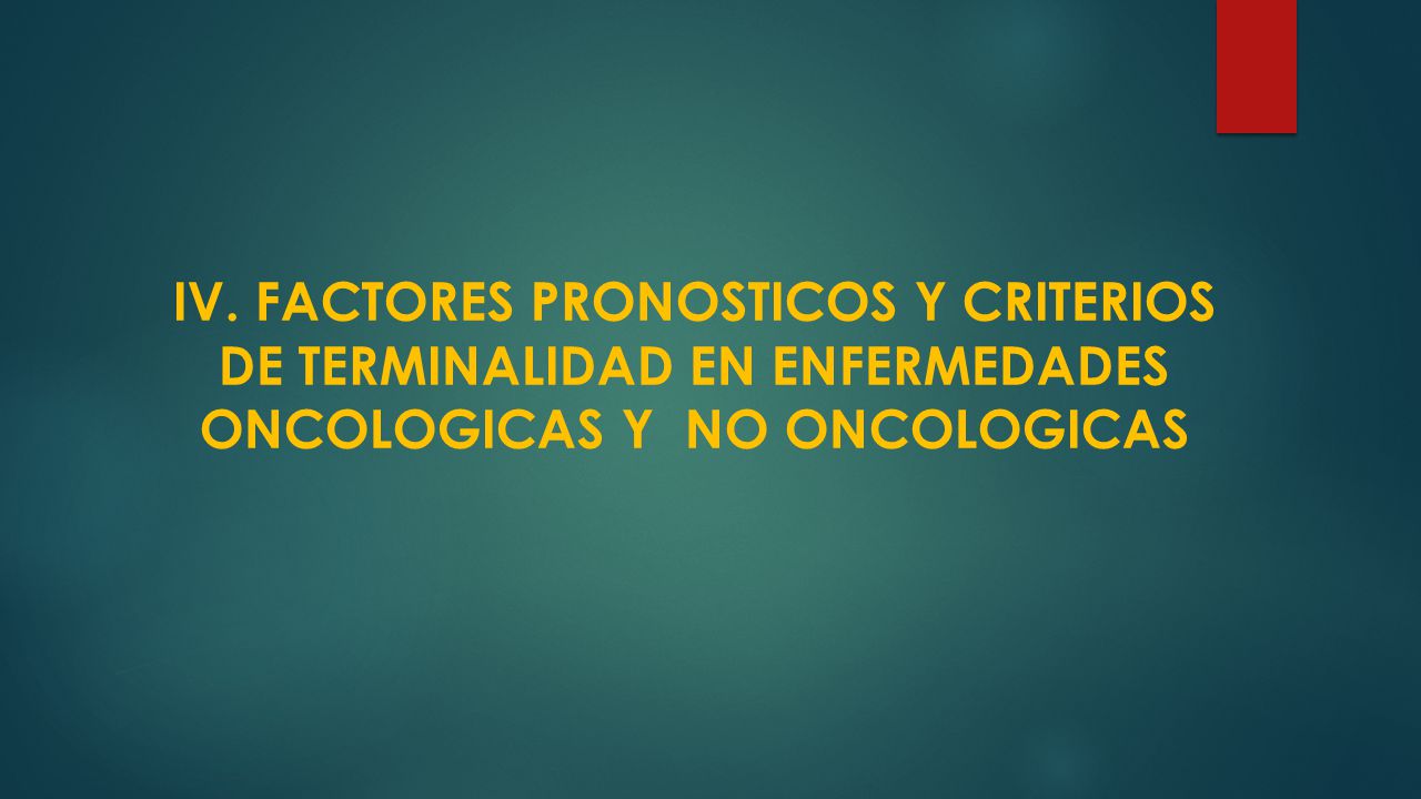 IV. FACTORES PRONOSTICOS Y CRITERIOS DE TERMINALIDAD EN ENFERMEDADES ONCOLOGICAS Y NO ONCOLOGICAS