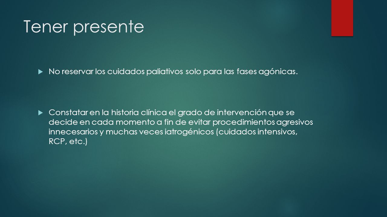 Tener presente No reservar los cuidados paliativos solo para las fases agónicas.