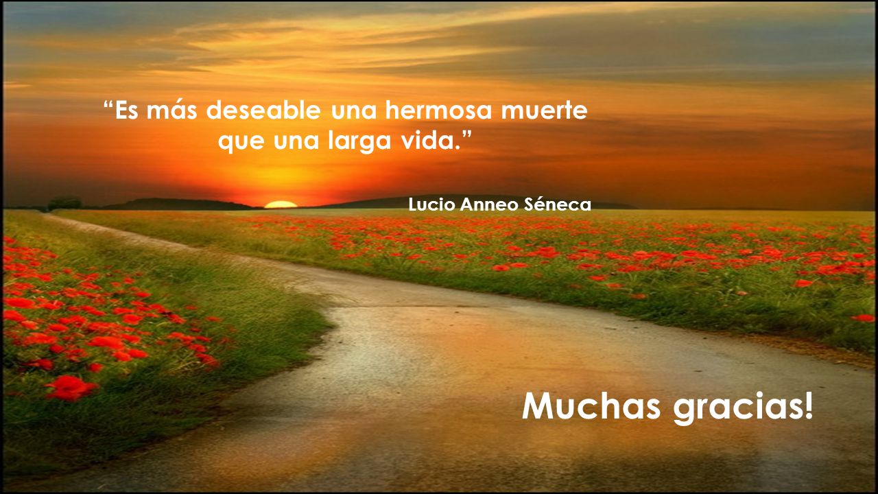 Es más deseable una hermosa muerte que una larga vida.