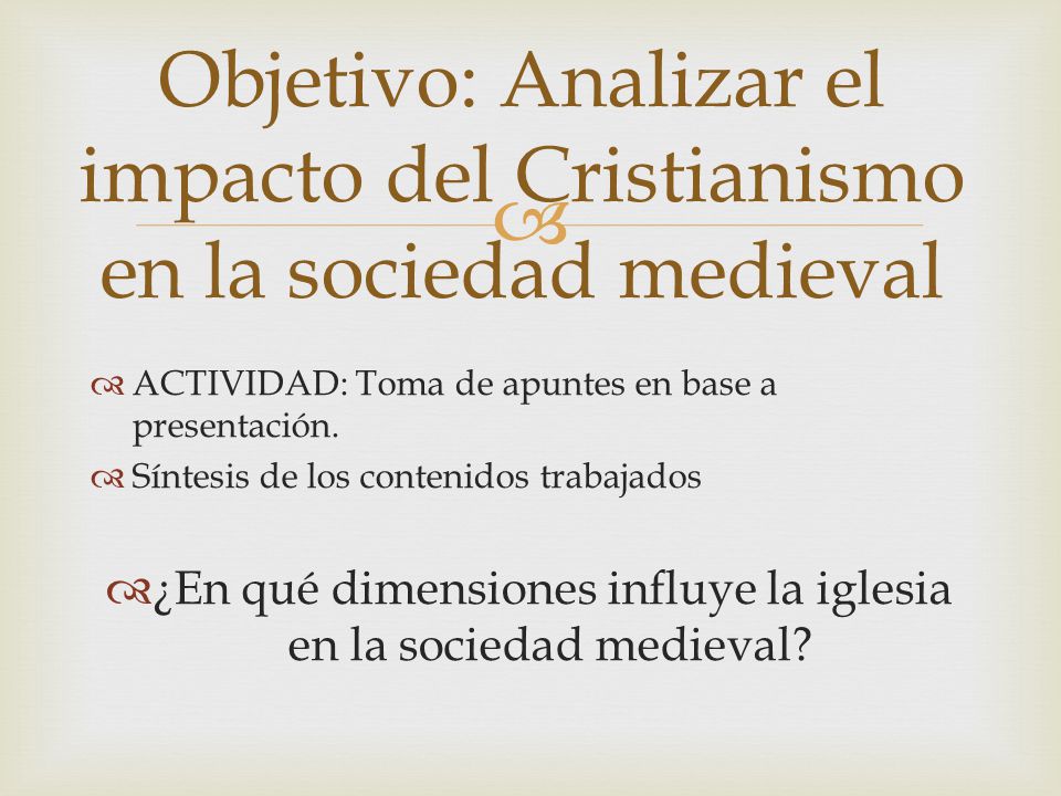 Objetivo: Analizar el impacto del Cristianismo en la sociedad medieval