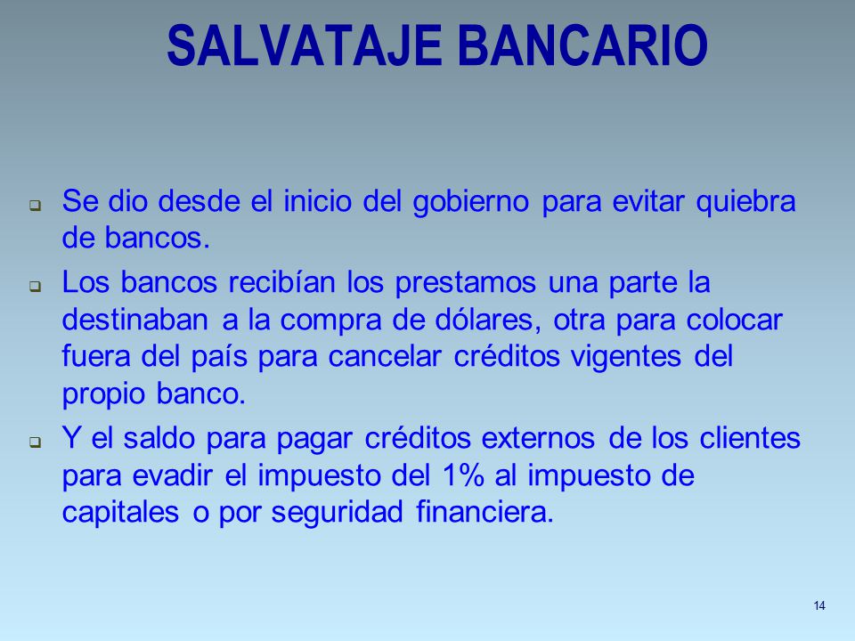 SALVATAJE BANCARIO Se dio desde el inicio del gobierno para evitar quiebra de bancos.