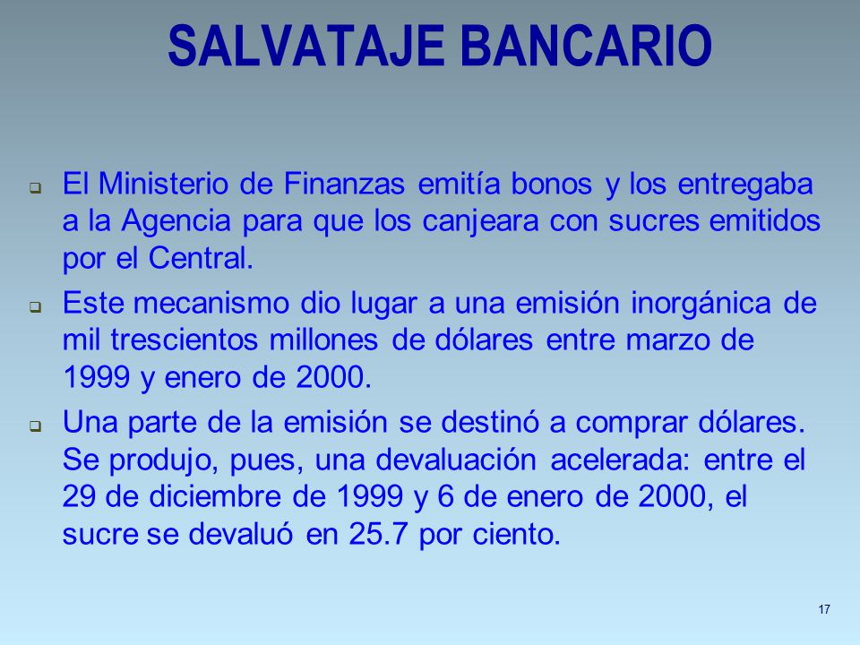 SALVATAJE BANCARIO El Ministerio de Finanzas emitía bonos y los entregaba a la Agencia para que los canjeara con sucres emitidos por el Central.