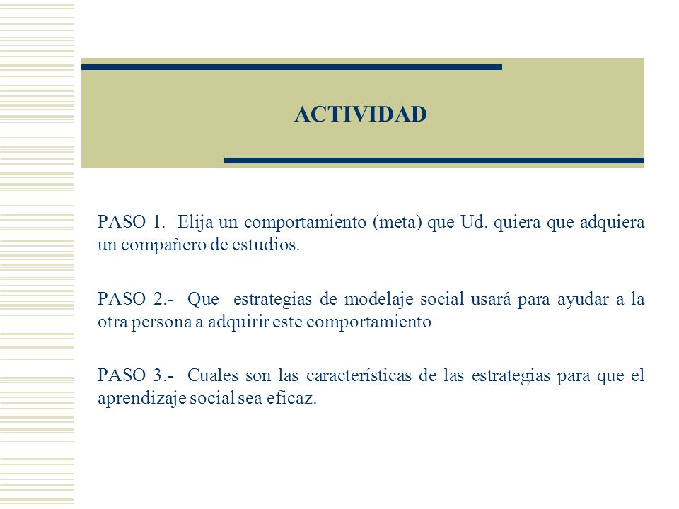 ACTIVIDAD PASO 1. Elija un comportamiento (meta) que Ud. quiera que adquiera un compañero de estudios.