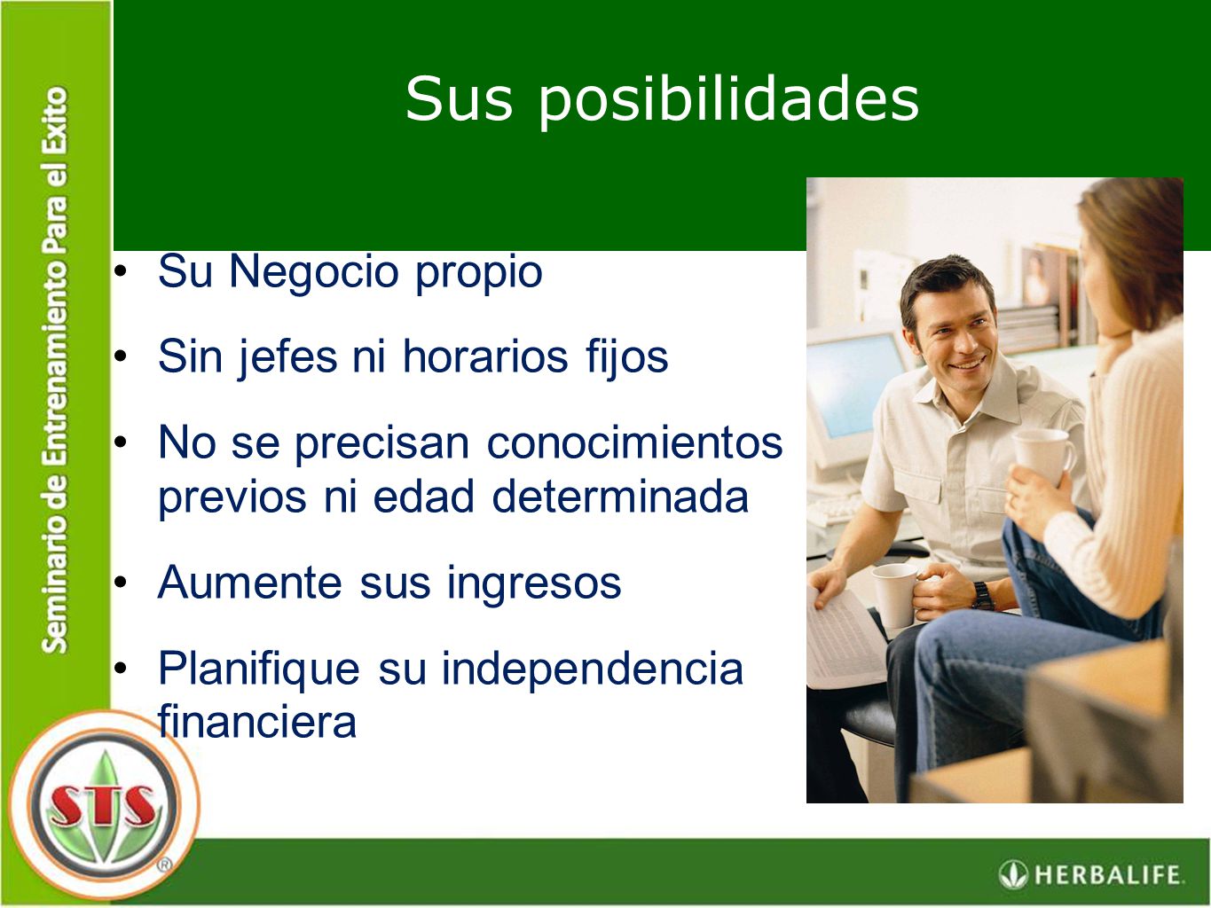 Sus posibilidades Su Negocio propio Sin jefes ni horarios fijos