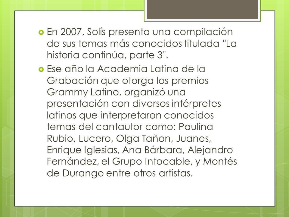 En 2007, Solís presenta una compilación de sus temas más conocidos titulada La historia continúa, parte 3 .
