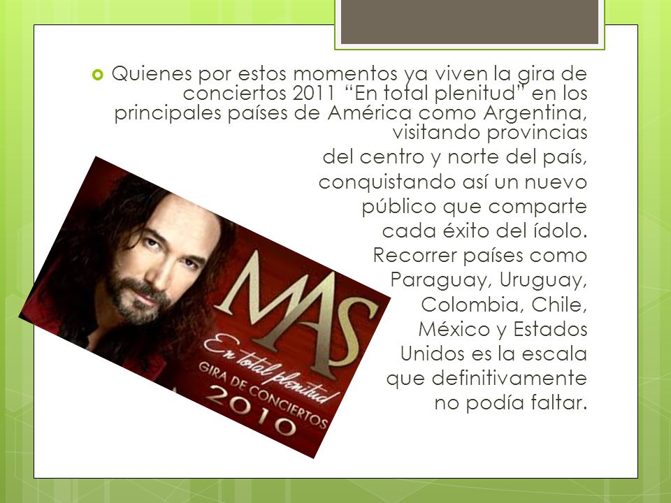Quienes por estos momentos ya viven la gira de conciertos 2011 En total plenitud en los principales países de América como Argentina, visitando provincias
