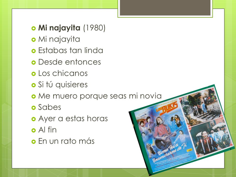 Mi najayita (1980) Mi najayita. Estabas tan linda. Desde entonces. Los chicanos. Si tú quisieres.