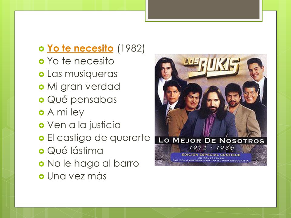 Yo te necesito (1982) Yo te necesito. Las musiqueras. Mi gran verdad. Qué pensabas. A mi ley. Ven a la justicia.