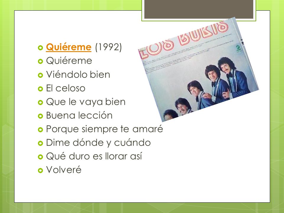 Quiéreme (1992) Quiéreme. Viéndolo bien. El celoso. Que le vaya bien. Buena lección. Porque siempre te amaré.