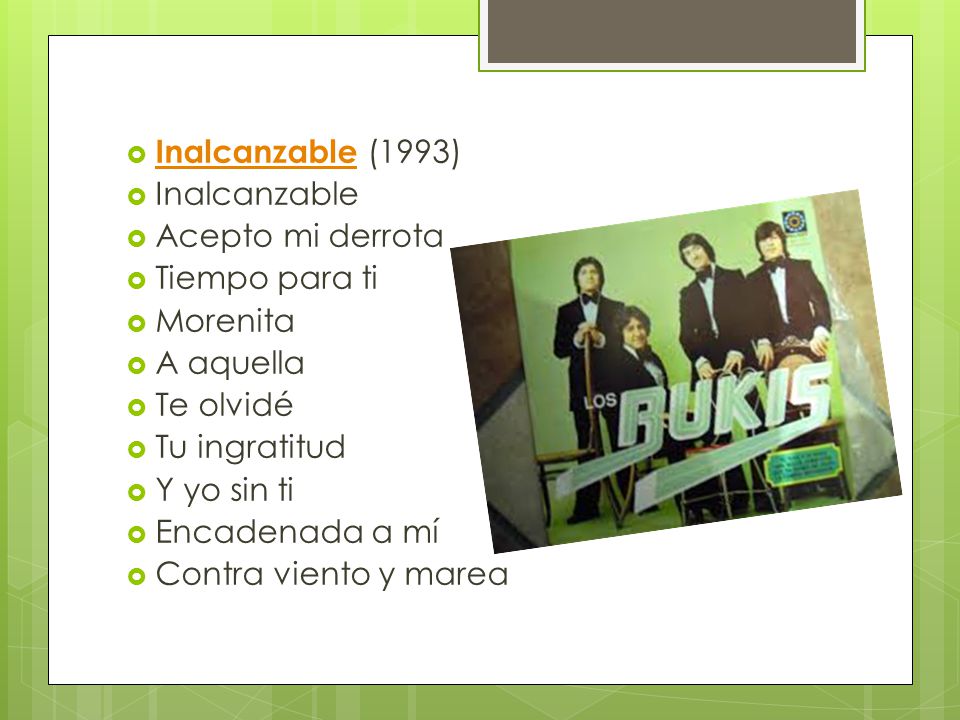 Inalcanzable (1993) Inalcanzable. Acepto mi derrota. Tiempo para ti. Morenita. A aquella. Te olvidé.