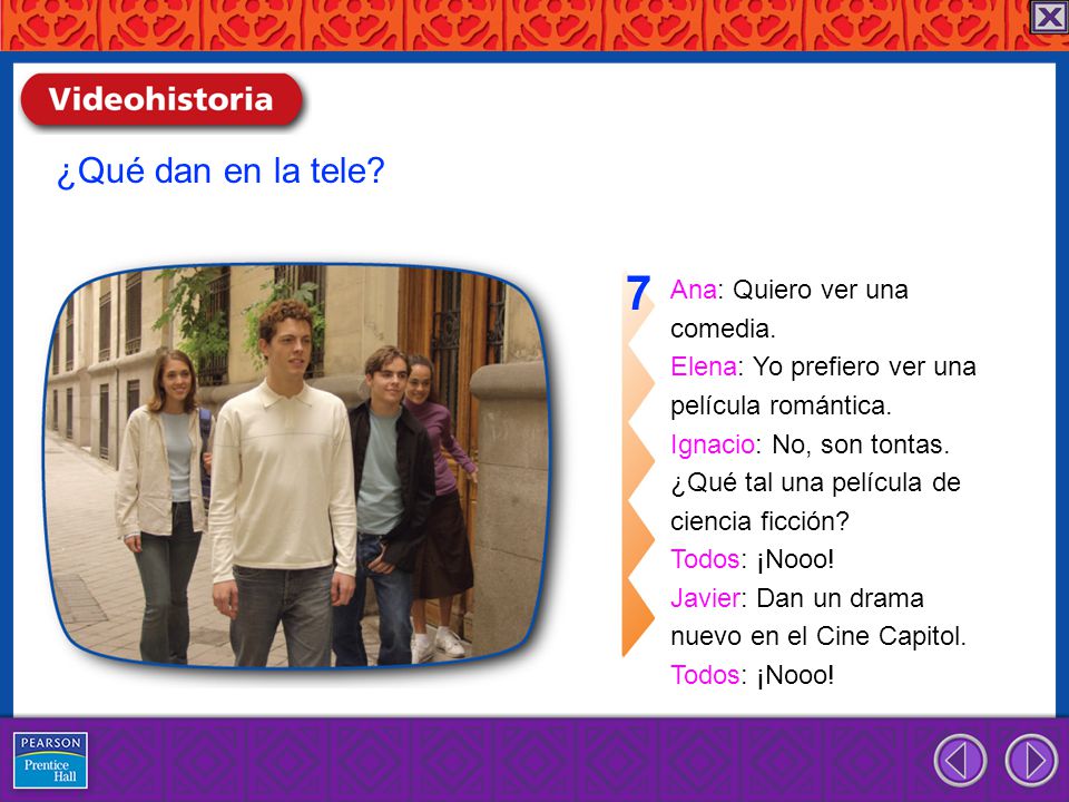 7 ¿Qué dan en la tele Ana: Quiero ver una comedia.