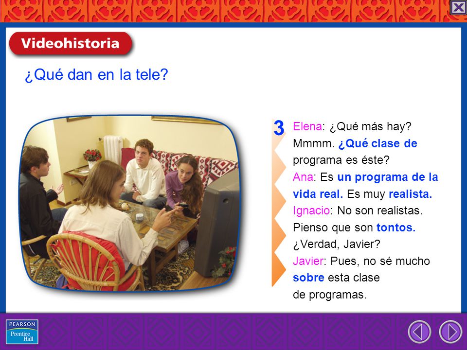 3 ¿Qué dan en la tele Elena: ¿Qué más hay Mmmm. ¿Qué clase de