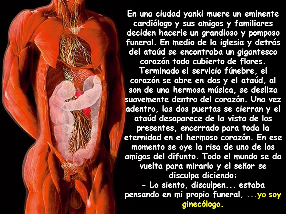 En una ciudad yanki muere un eminente cardiólogo y sus amigos y familiares deciden hacerle un grandioso y pomposo funeral. En medio de la iglesia y detrás del ataúd se encontraba un gigantesco corazón todo cubierto de flores. Terminado el servicio fúnebre, el corazón se abre en dos y el ataúd, al son de una hermosa música, se desliza suavemente dentro del corazón. Una vez adentro, las dos puertas se cierran y el ataúd desaparece de la vista de los presentes, encerrado para toda la eternidad en el hermoso corazón. En ese momento se oye la risa de uno de los amigos del difunto. Todo el mundo se da vuelta para mirarlo y el señor se disculpa diciendo: