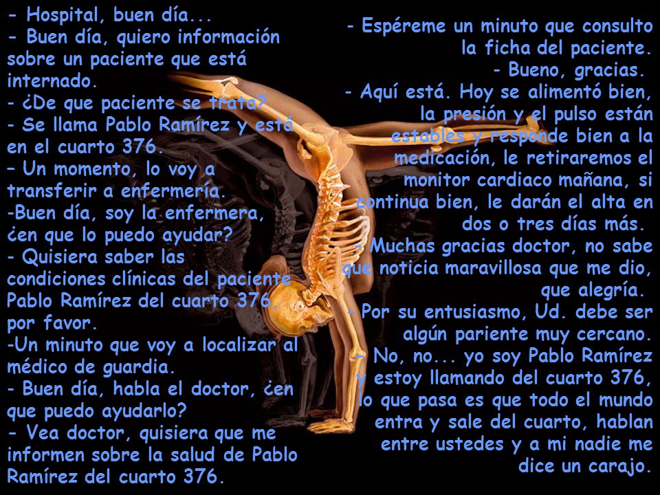 - Hospital, buen día... - Buen día, quiero información sobre un paciente que está internado. ¿De que paciente se trata