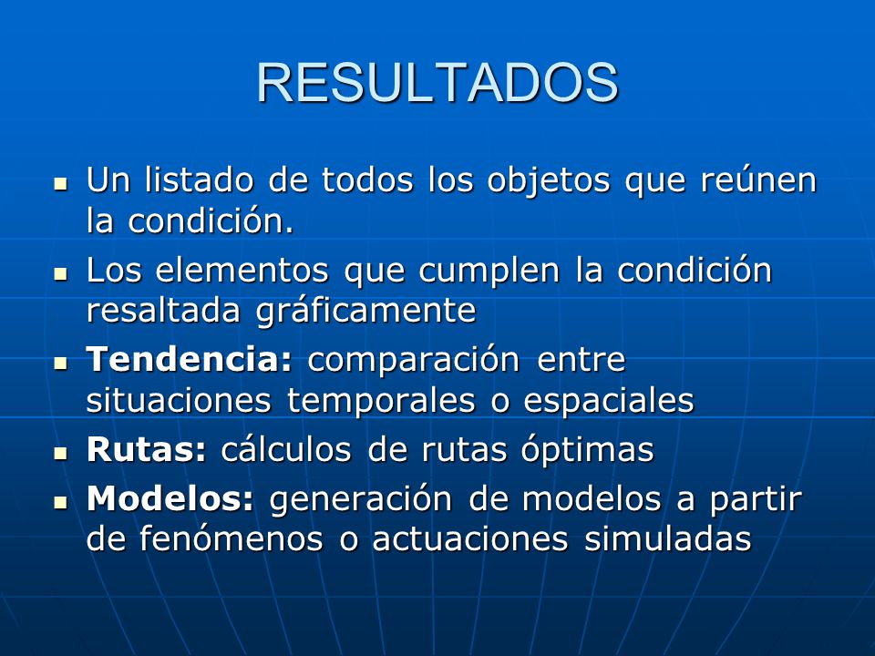 RESULTADOS Un listado de todos los objetos que reúnen la condición.
