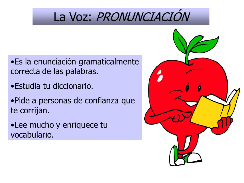 La Voz: PRONUNCIACIÓN Es la enunciación gramaticalmente correcta de las palabras. Estudia tu diccionario.
