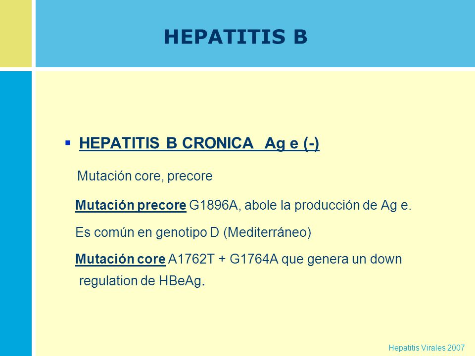 HEPATITIS B HEPATITIS B CRONICA Ag e (-) Mutación core, precore