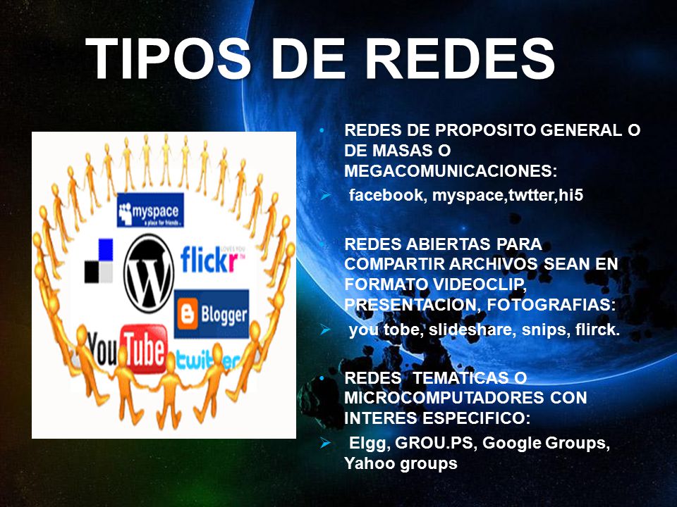TIPOS DE REDES REDES DE PROPOSITO GENERAL O DE MASAS O MEGACOMUNICACIONES: facebook, myspace,twtter,hi5.