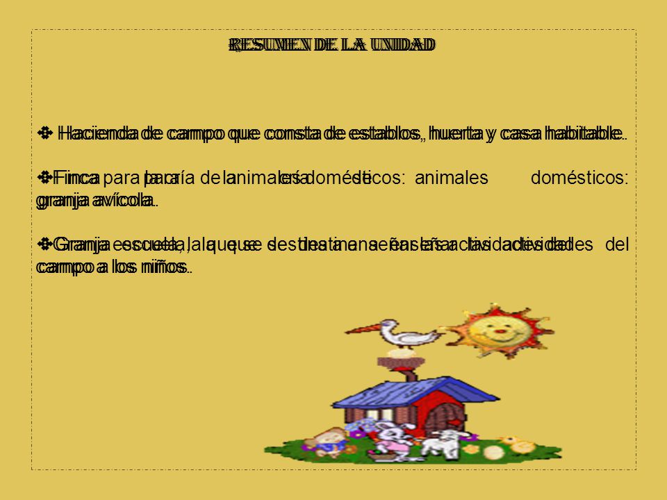 RESUMEN DE LA UNIDAD Hacienda de campo que consta de establos, huerta y casa habitable. Finca para la cría de animales domésticos: granja avícola.