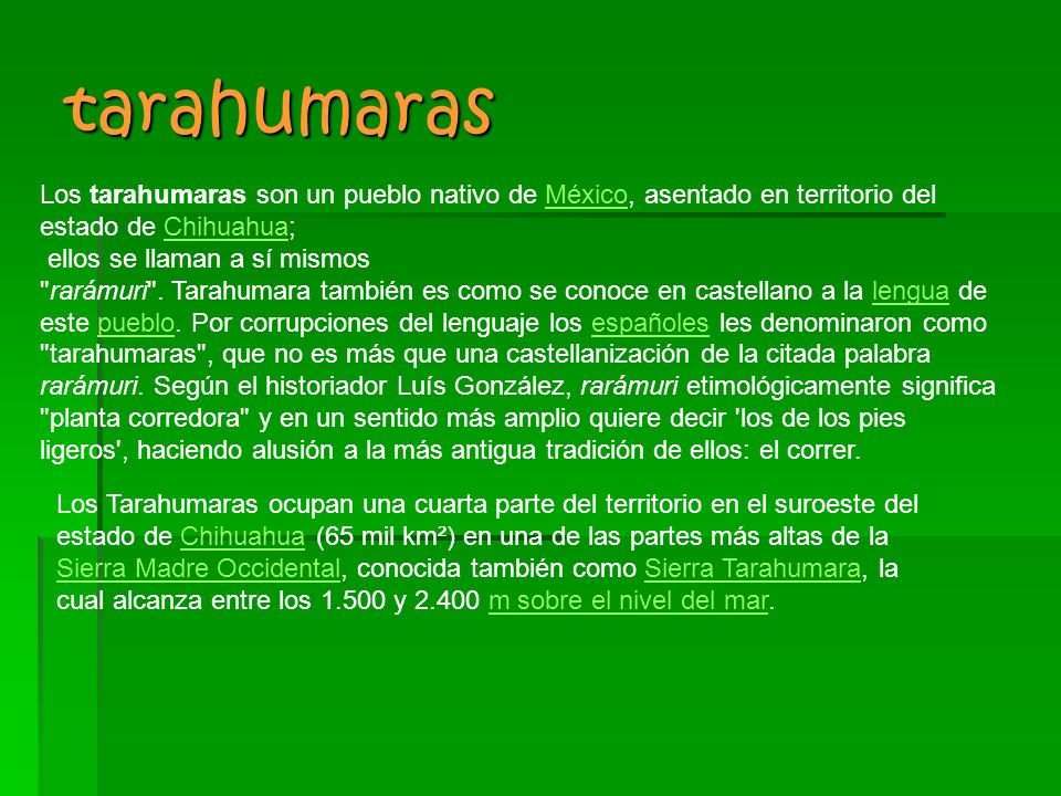 tarahumaras Los tarahumaras son un pueblo nativo de México, asentado en territorio del estado de Chihuahua;